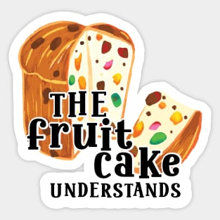 Funny Quote The Fruit cake undestands slogan Sticker